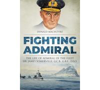 Fighting Admiral: The Life of Admiral of the Fleet Sir James Somerville