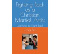 Fighting Back as a Christian Martial Artist: Learning to Fight Back