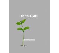 Fighting Cancer: A Beginner'S Cookbook