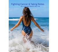 fighting Cancer & Taking Notes: So I Can Get Back To My Life