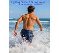 Fighting Cancer & Taking Notes: So I Can Get My Life Back