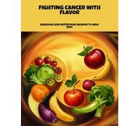 Fighting Cancer With Flavor: Delicious And Nutritious Recipes To Help Kids