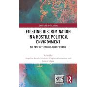 Fighting Discrimination in a Hostile Political Environment: The Case of "Colour-Blind" France (Ethnic and Racial Studies)