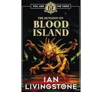 Fighting Fantasy: The Dungeon on Blood Island a brand new adventure by Sir Ian Livingstone!