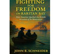 Fighting for Freedom on Raritan Bay: How the Waters of New Jersey and New York Shaped America’s Fight for Independence