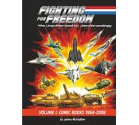 Fighting for Freedom: The Unauthorized G.I. Joe Chronology: Volume One - Comic Books: 1964-2008