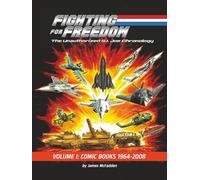 Fighting for Freedom: The Unauthorized G.I. Joe Chronology: Volume One - Comic Books: 1964-2008