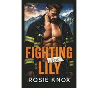 Fighting for Lily: A Secret Baby Enemies to Lovers Firefighter Romance (Evergreen Heights Alpha Daddies)
