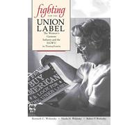 [(Fighting for the Union Label : The Women's Garment Industry and the Ilgwu in Pennsylvania)] [By (author) Kenneth C. Wolensky ] published on (October, 2002)