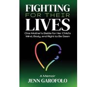 Fighting For Their Lives: One Mother's Battle for Her Child's Mind, Body, and Right To Be Seen