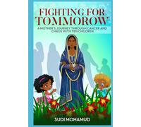 Fighting for Tomorrow: A Mother's Journey Through Cancer and Chaos with Ten Children