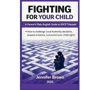 Fighting For Your Child - A Parent's Plain-English Guide to EHCP Tribunals