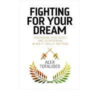 Fighting for Your Dream: Mastering resilience and performing when it really matters