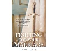 Fighting For Your Marriage: A 30 Day Devotional For Wives In The Trenches