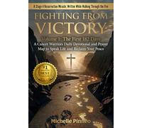 Fighting From Victory: Volume 1: The First 182 Days - A Cancer Warrior's Daily Devotional and Prayer Map to Speak Life and Reclaim Your Peace
