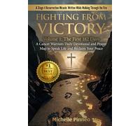 Fighting From Victory: Volume 1: The First 182 Days - A Cancer Warrior's Daily Devotional and Prayer Map to Speak Life and Reclaim Your Peace