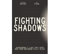 Fighting Shadows: Overcoming 7 Lies That Keep Men From Becoming Fully Alive