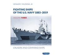 Fighting Ships of the U.S. Navy 1883-2019: Volume 3 - Cruisers and Command Ships