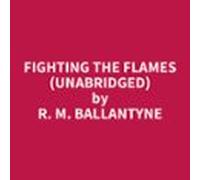 Fighting The Flames (unabridged) (audiolibro)