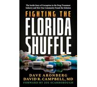 Fighting the Florida Shuffle: The Inside Story of Corruption in the Drug Treatment Industry and How One Community Found the Solution
