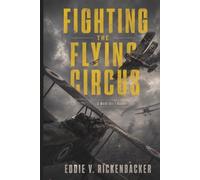 Fighting the Flying Circus: The Greatest True Air Adventure to Come out of World War I