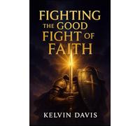 Fighting The Good Fight of Faith