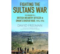 Fighting the Sultan's War: A Diary of British Infantry Officer fighting in the Dhofar Campaign 1974-1976