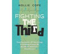 FIGHTING THE THIRD: True Accounts Of Surviving A Leading Cause Of Death In America- Healthcare