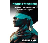 Fighting the Unseen: Hidden Dimensions of Spirits Among Us