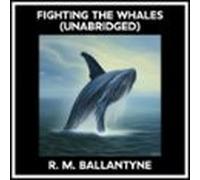 Fighting The Whales (unabridged) (audiolibro)