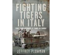 Fighting Tigers in Italy: First Hand Accounts of Tanks in Combat