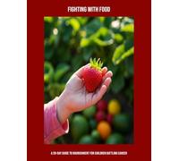 Fighting With Food: A 28-Day Guide To Nourishment For Children Battling Cancer