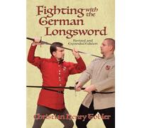 Fighting with the German Longsword: Revised and expanded edition