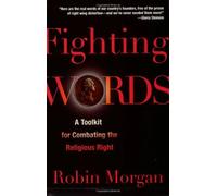 Fighting Words: A Toolkit for Combating the Religious Right by Robin Morgan (2006-08-25)