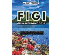 FIGI GUIDA DI VIAGGIO 2026: Esplora le isole Nadi, Suva, Coral Coast, Denarau, Yasawa e Mamanuca con spiagge, cultura, avventure acquatiche, island hopping e gemme nascoste