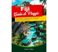 FIGI Guida turistica 2026: Scopri spiagge incontaminate, barriere coralline vibranti, una cultura unica, attività avventurose e un paradiso tropicale nelle isole dell'Oceania