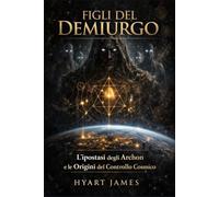 Figli del Demiurgo: L'ipostasi degli Archon e le Origini del Controllo Cosmico (The Forbidden Nag Hammadi Library: Emphasizes secrecy and the rediscovery of hidden texts.)