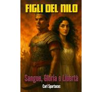 Figli del Nilo: Sangue, Gloria e Libertà (Narrativa di Carl Spartacus)