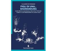Figli di una shamandura. Guida pratico esistenziale per istruttori sub, turisti e altri perdigiorno in luoghi caldi (Nautilus)