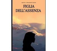 Figlia dell'assenza: crescere senza radici, imparare a volare