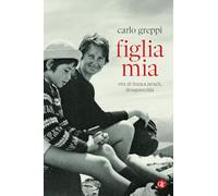 Figlia mia. Vita di Franca Jarach, desaparecida (I Robinson. Letture)