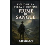 Figlio della Terra di Confine: Fiume di Sangue: Un romanzo fantasy epico per adulti