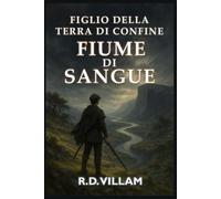 Figlio della Terra di Confine: Fiume di Sangue: Un romanzo fantasy epico per adulti (Estarath Saga (Edizione Italiana))