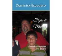 Figlio di Mamma: A Collection of Stories and Recipes by Dominick Escudero