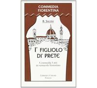 Figliolo di' prete. Commedia in tre atti in vernacolo fiorentino (I') (Commedia fiorentina)