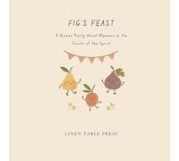 FIG'S FEAST -: A Dinner Party About Manners and The Fruits of the Spirit