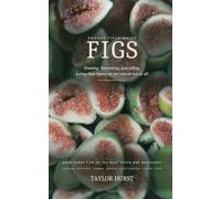 Figs: Growing, harvesting, and selling a crop that ripens on the tree or not at all