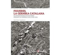 Figueres, La Gernika Catalana: Els Bombardeigs de Figueres durant la Guerra Cívil(1938-1939) (SIN COLECCION)