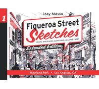 Figueroa Street Sketches - Extended Edition: People and Places from One Amazing Street