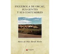 Figuerola de Orcau, sus gentes y sus costumbres (SIN COLECCION)